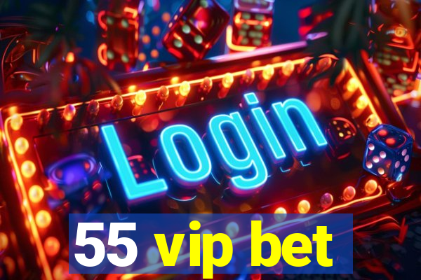 55 vip bet